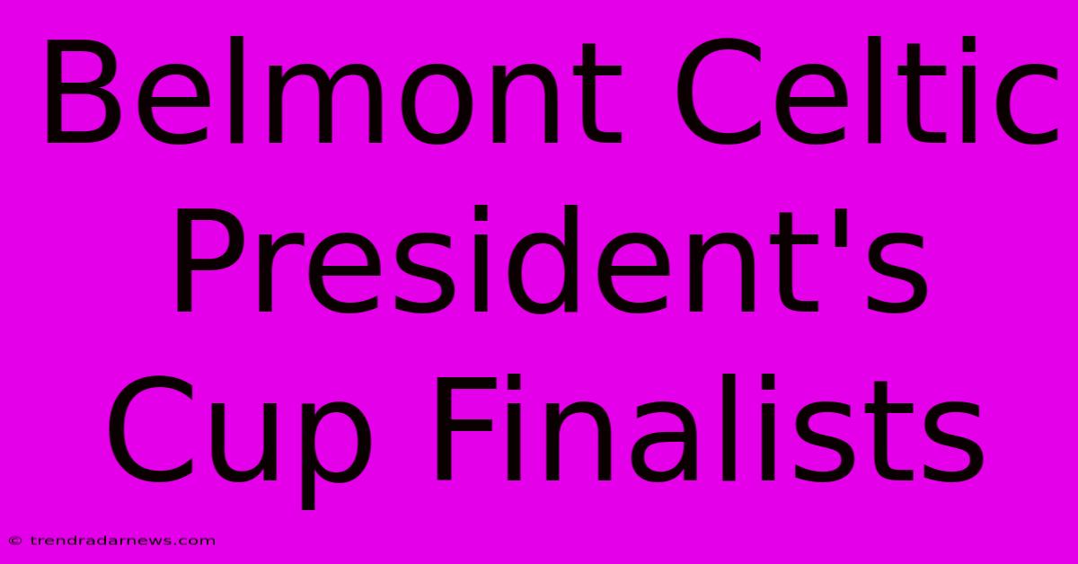 Belmont Celtic President's Cup Finalists