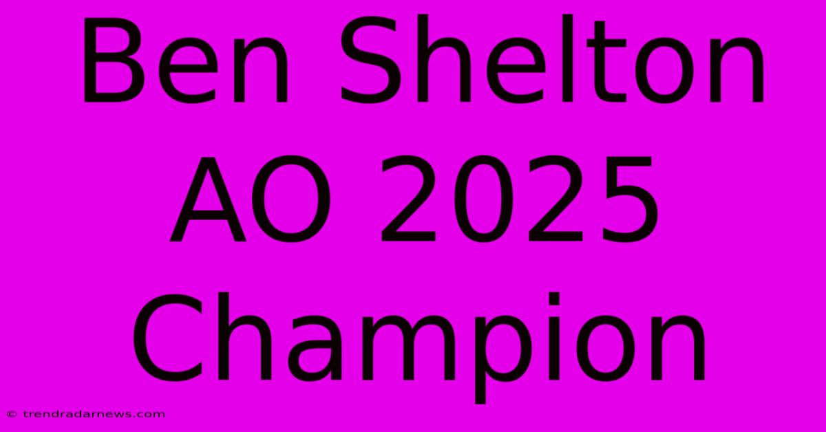 Ben Shelton AO 2025 Champion