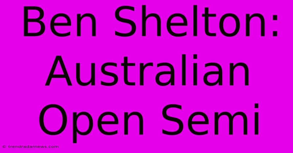 Ben Shelton: Australian Open Semi