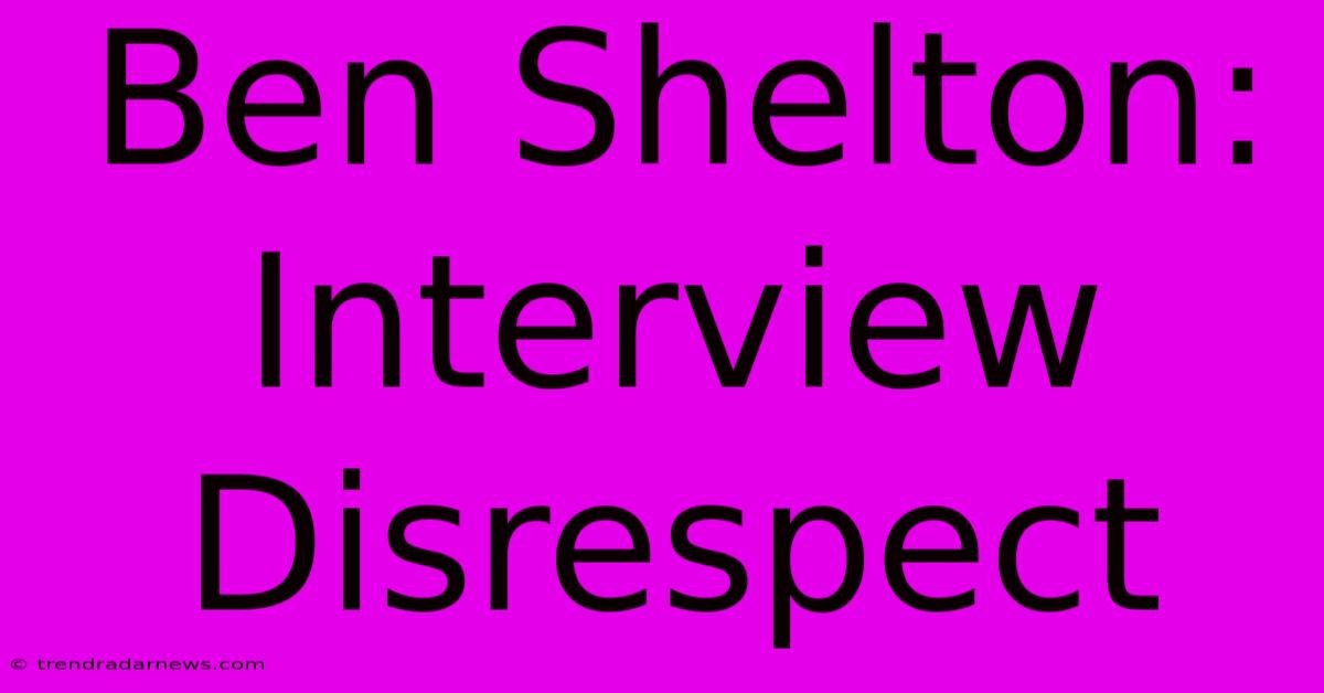 Ben Shelton: Interview Disrespect