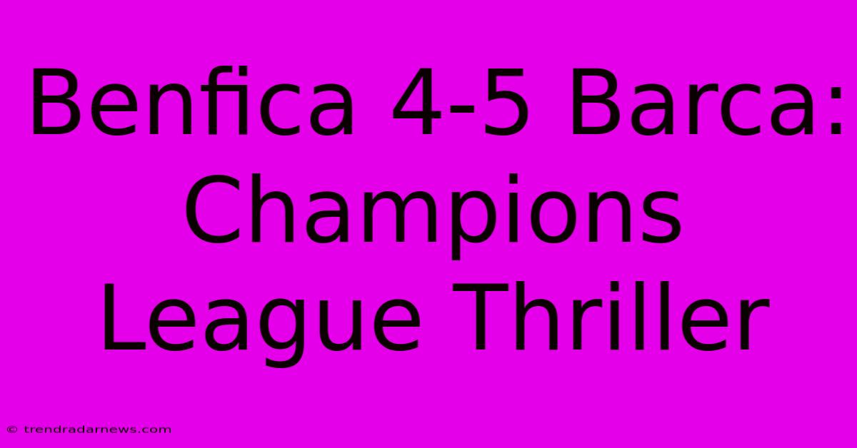 Benfica 4-5 Barca: Champions League Thriller