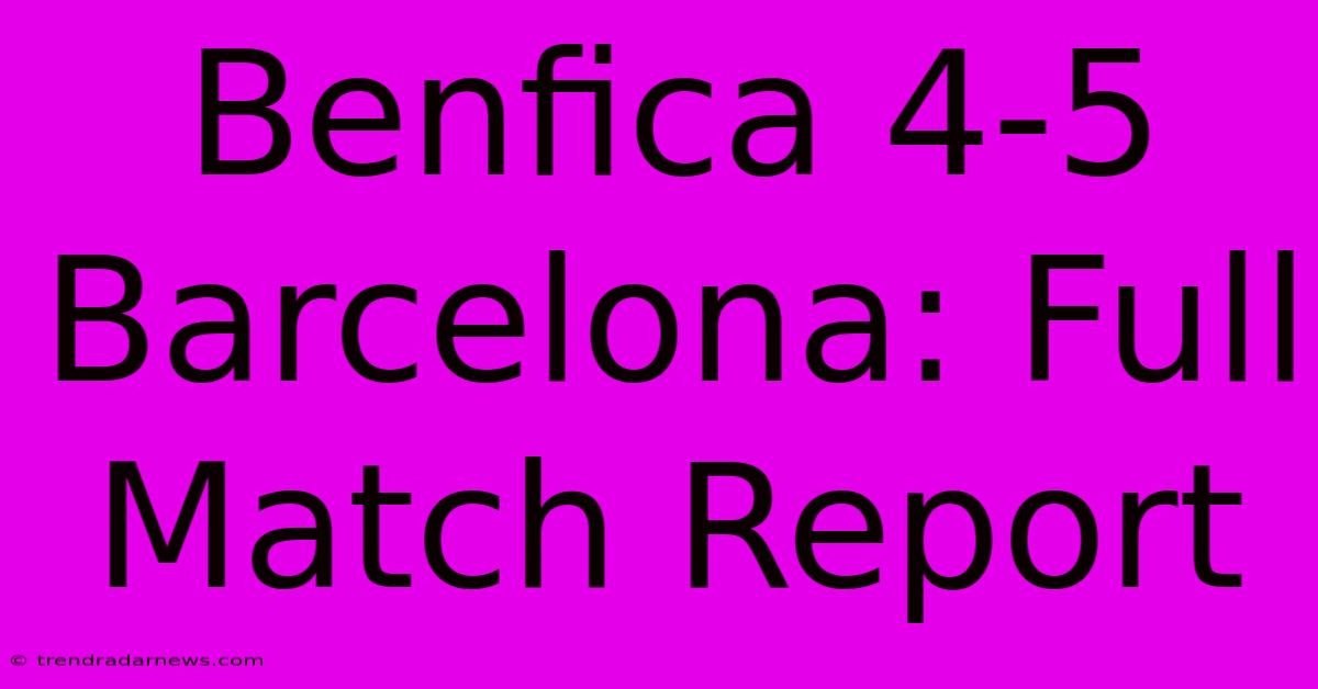 Benfica 4-5 Barcelona: Full Match Report