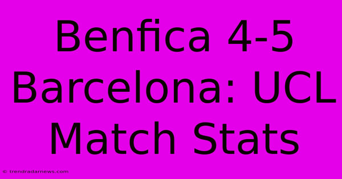 Benfica 4-5 Barcelona: UCL Match Stats