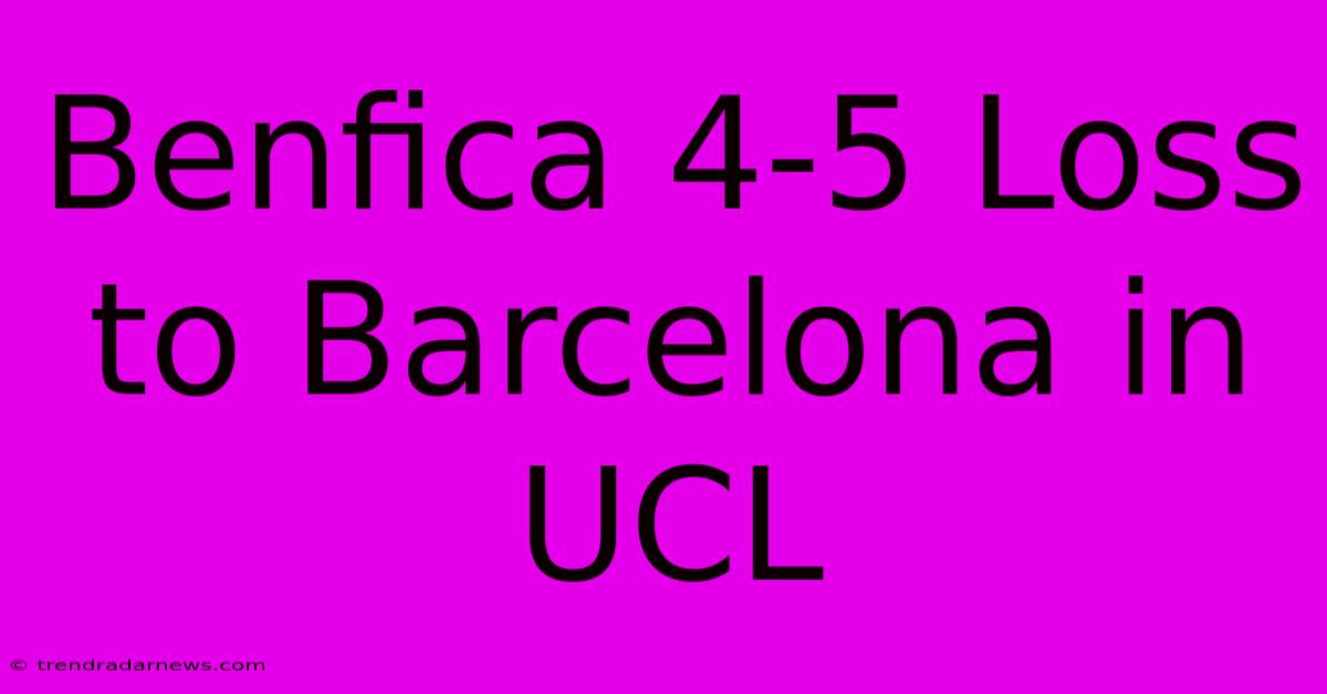 Benfica 4-5 Loss To Barcelona In UCL