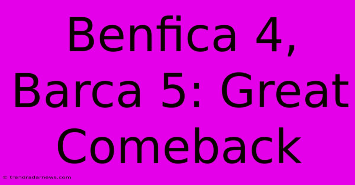 Benfica 4, Barca 5: Great Comeback