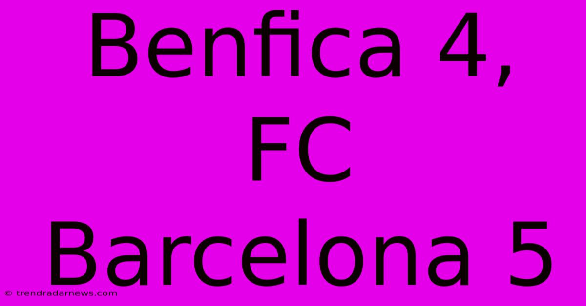 Benfica 4, FC Barcelona 5