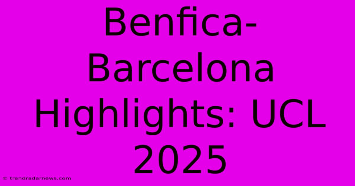 Benfica-Barcelona Highlights: UCL 2025