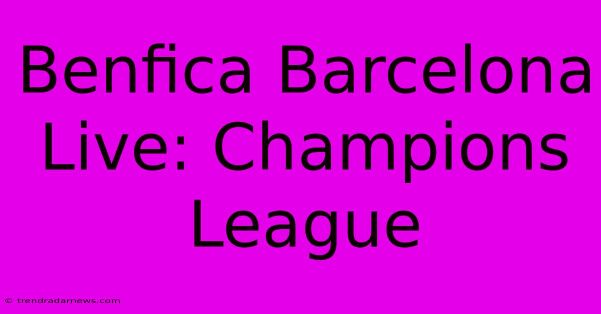 Benfica Barcelona Live: Champions League