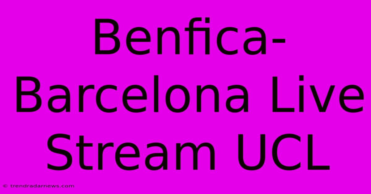 Benfica-Barcelona Live Stream UCL