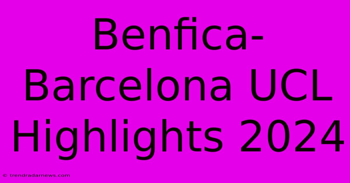 Benfica-Barcelona UCL Highlights 2024