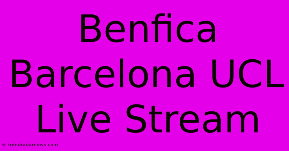 Benfica Barcelona UCL Live Stream