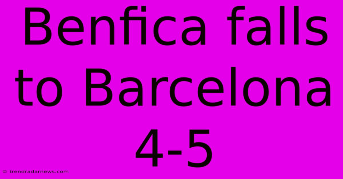 Benfica Falls To Barcelona 4-5