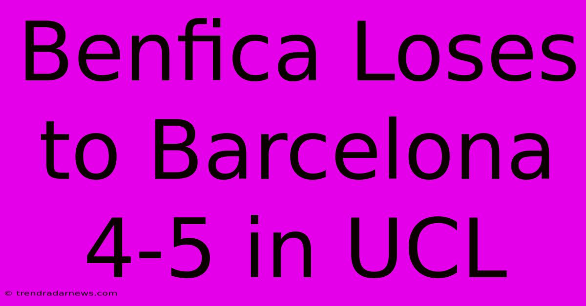 Benfica Loses To Barcelona 4-5 In UCL