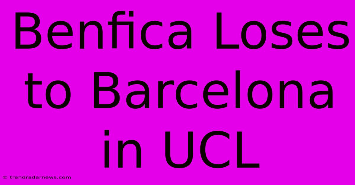 Benfica Loses To Barcelona In UCL