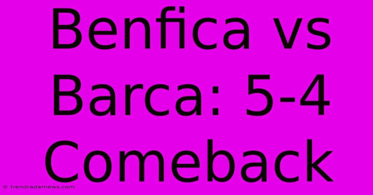 Benfica Vs Barca: 5-4 Comeback