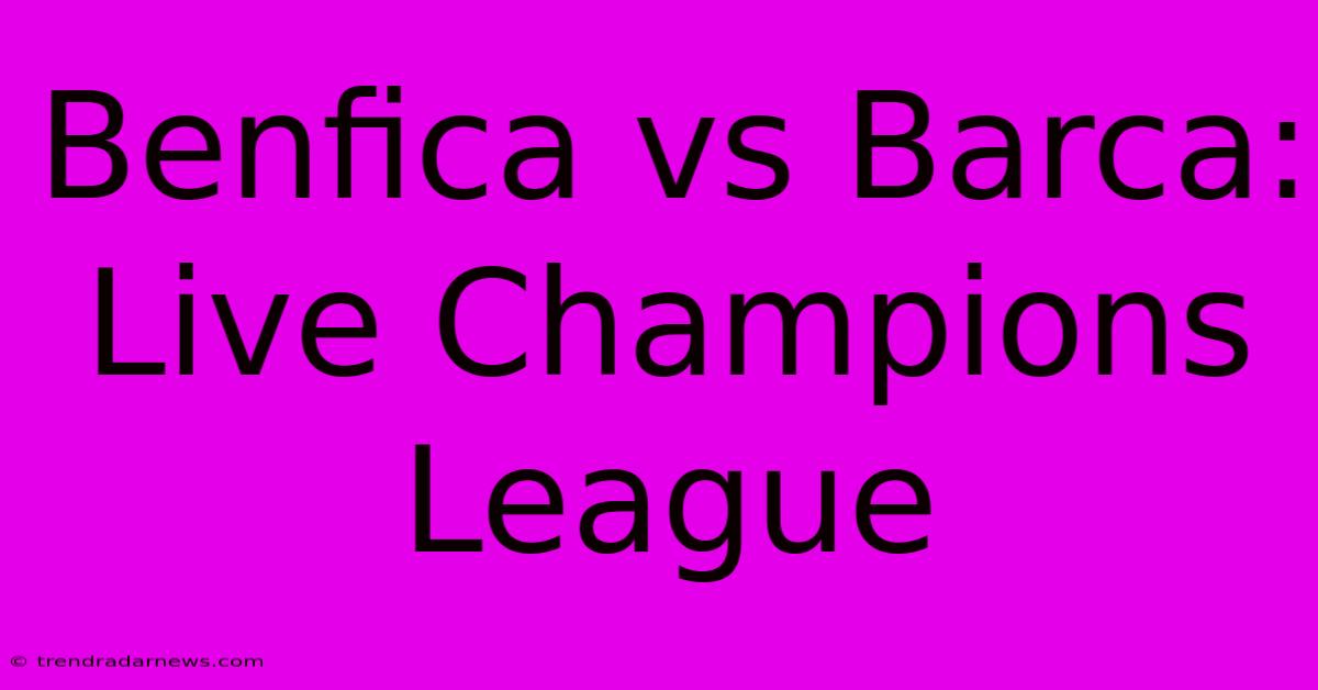 Benfica Vs Barca: Live Champions League