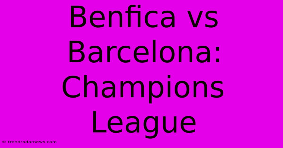 Benfica Vs Barcelona: Champions League