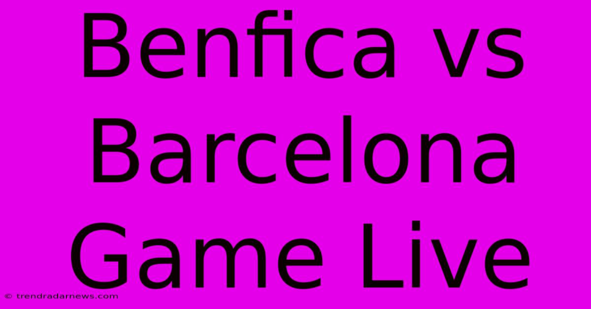 Benfica Vs Barcelona Game Live