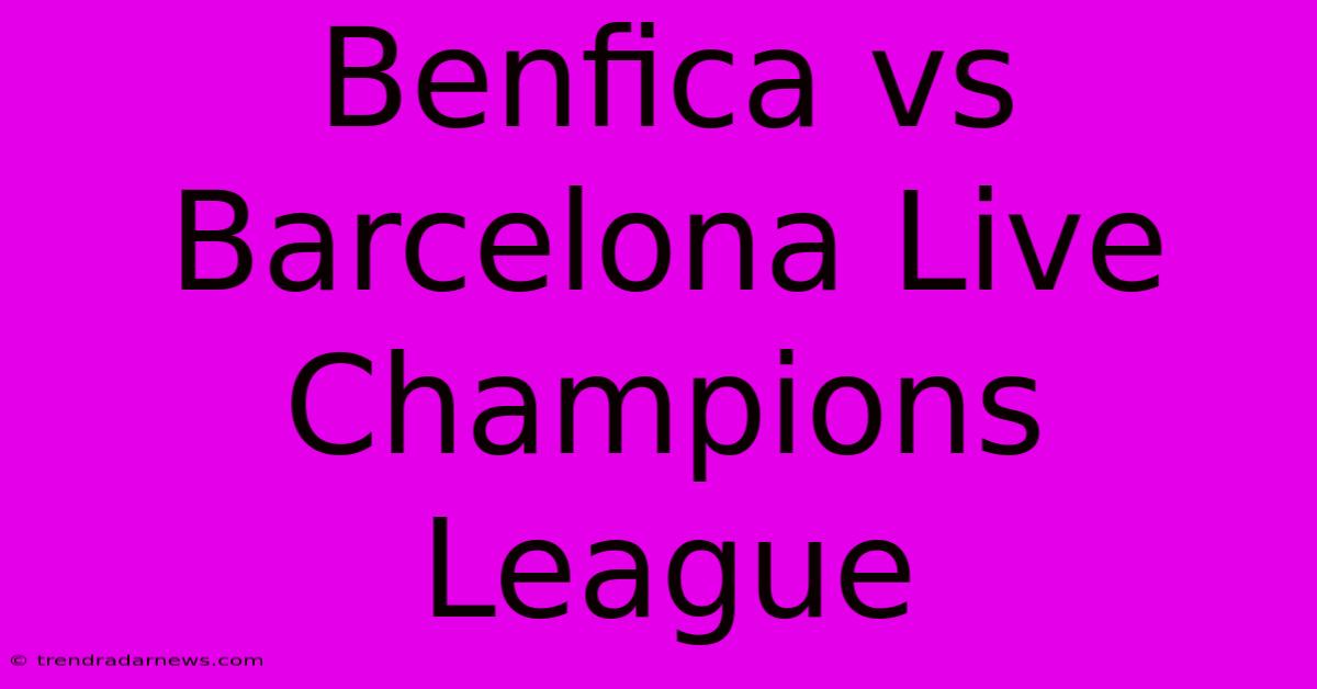 Benfica Vs Barcelona Live Champions League