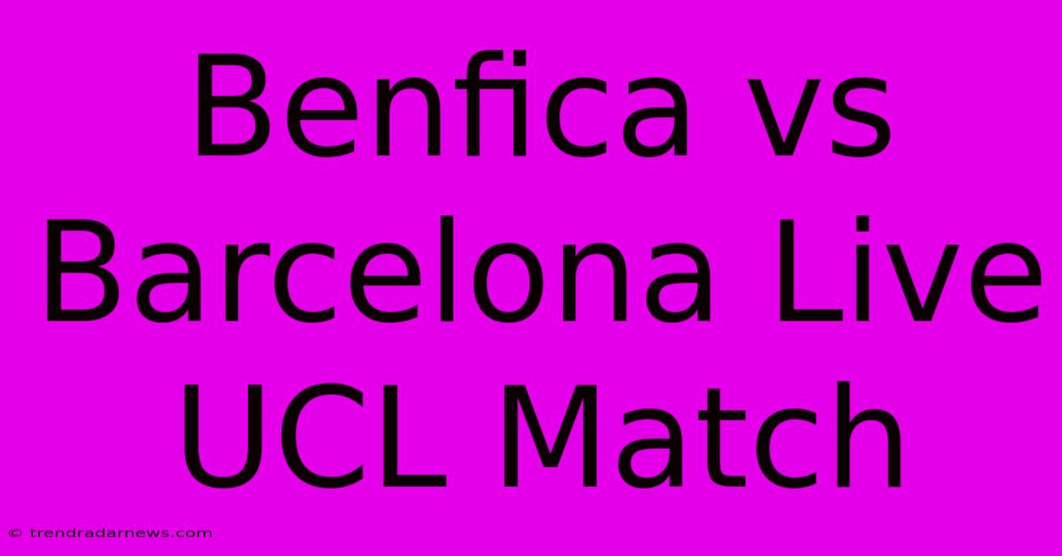 Benfica Vs Barcelona Live UCL Match