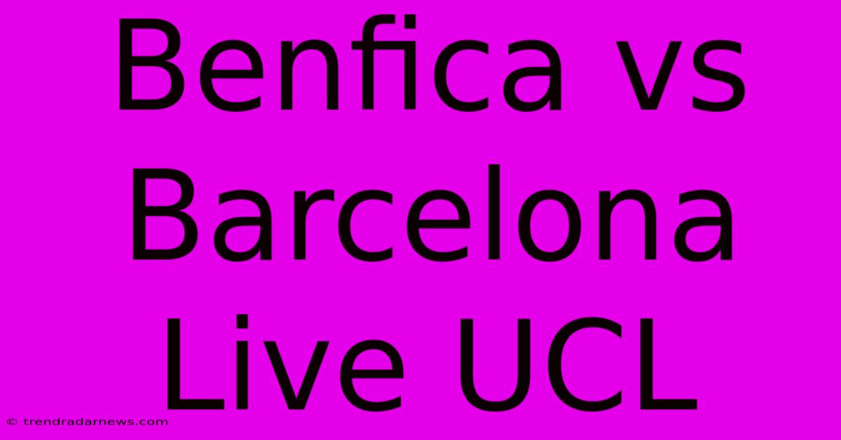 Benfica Vs Barcelona Live UCL