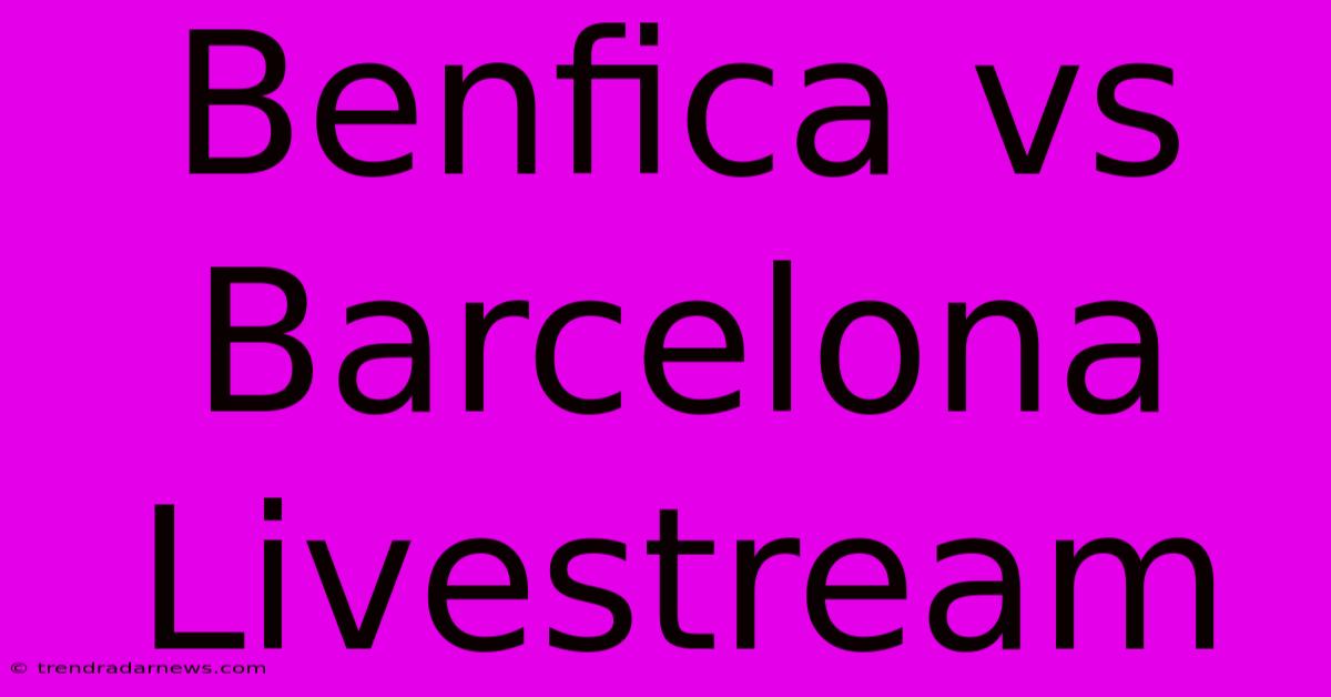 Benfica Vs Barcelona Livestream