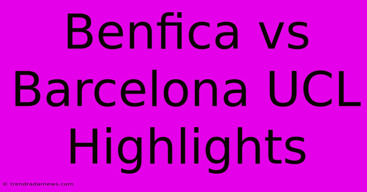 Benfica Vs Barcelona UCL Highlights