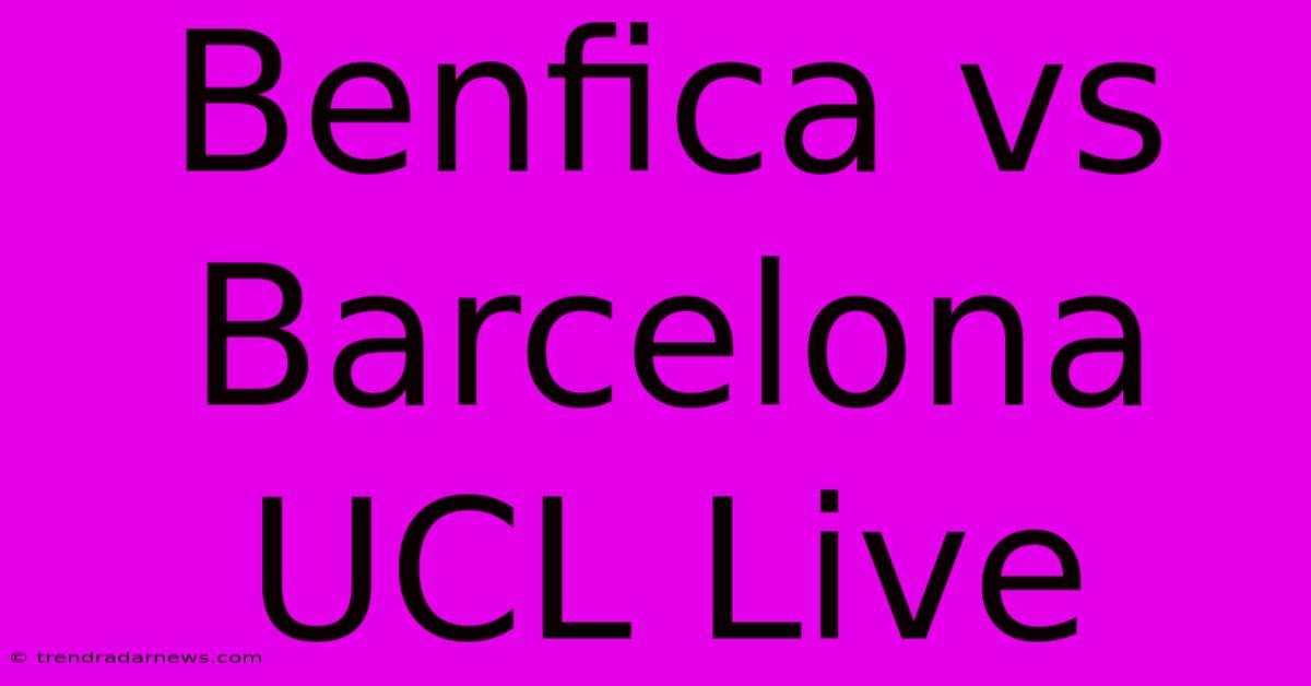 Benfica Vs Barcelona UCL Live