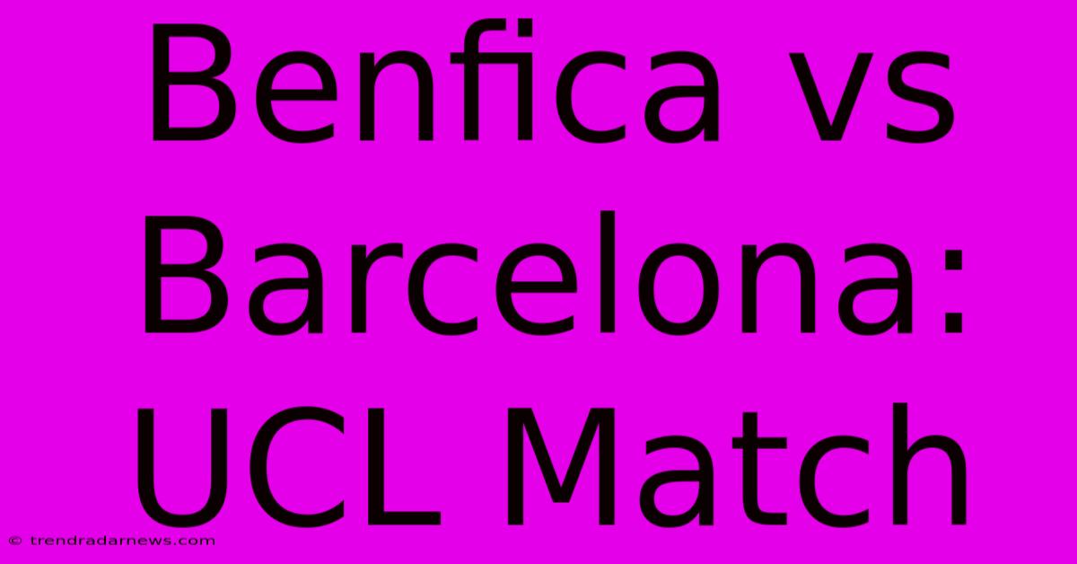 Benfica Vs Barcelona: UCL Match