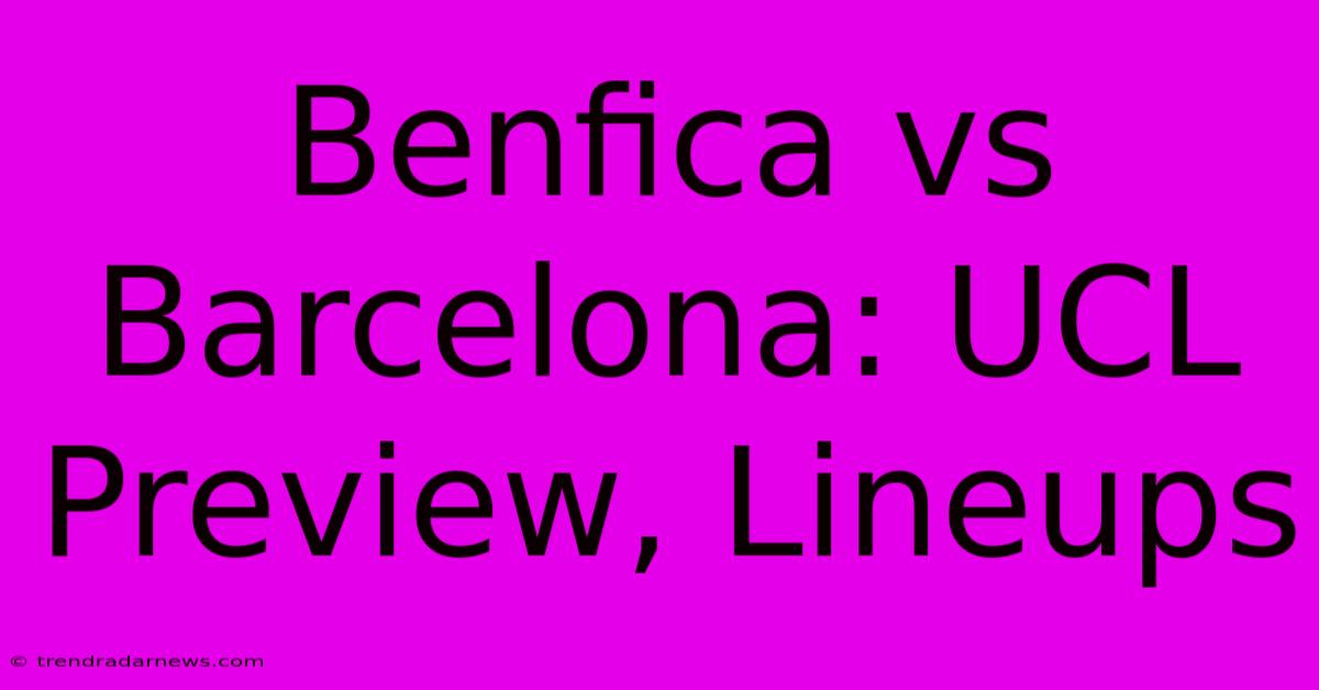 Benfica Vs Barcelona: UCL Preview, Lineups