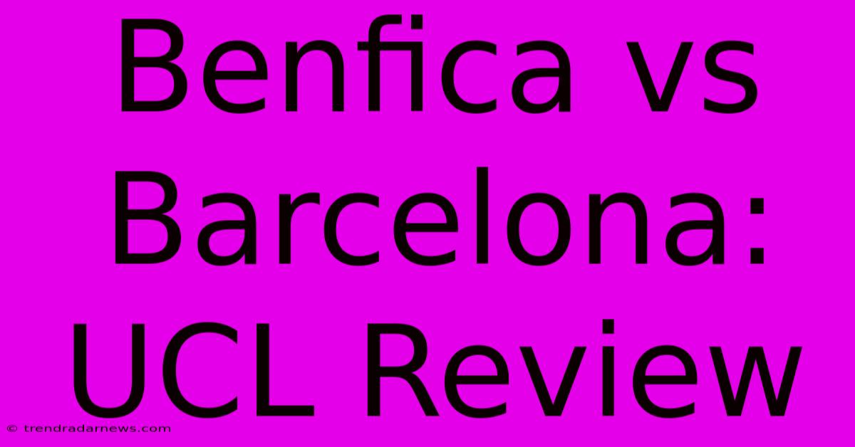 Benfica Vs Barcelona: UCL Review