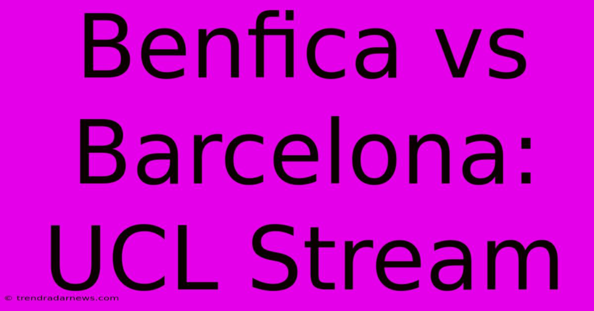 Benfica Vs Barcelona: UCL Stream