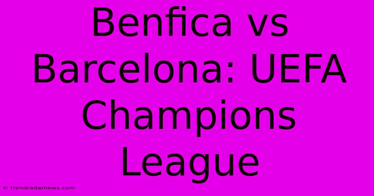 Benfica Vs Barcelona: UEFA Champions League