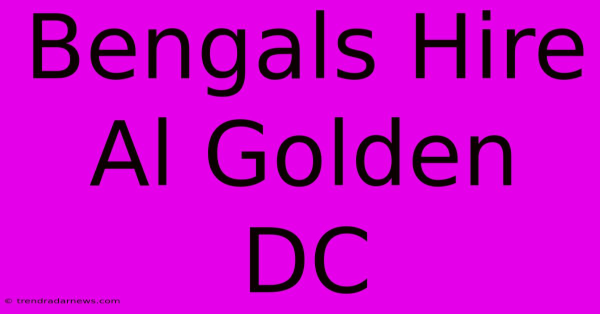 Bengals Hire Al Golden DC