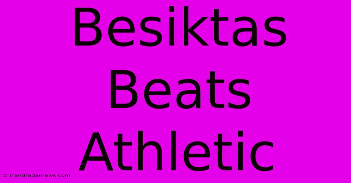 Besiktas Beats Athletic