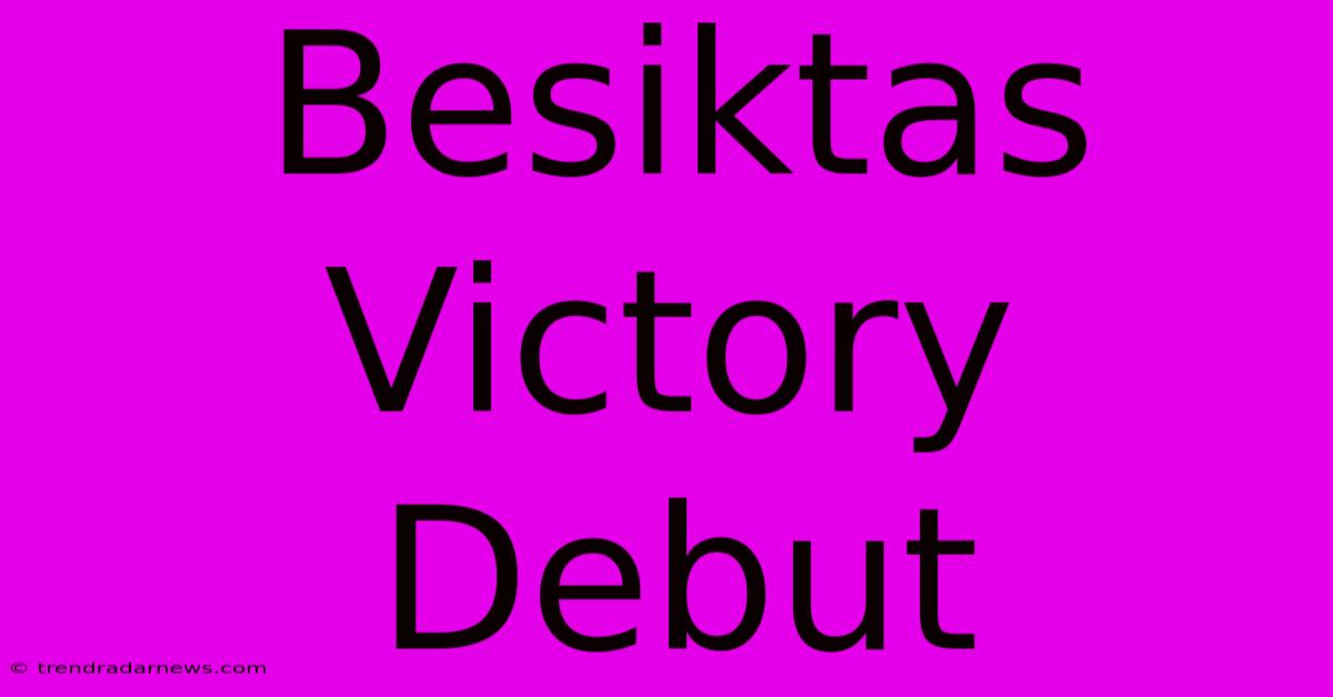 Besiktas Victory Debut