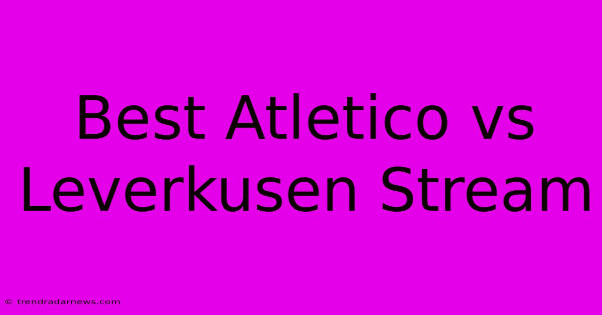 Best Atletico Vs Leverkusen Stream