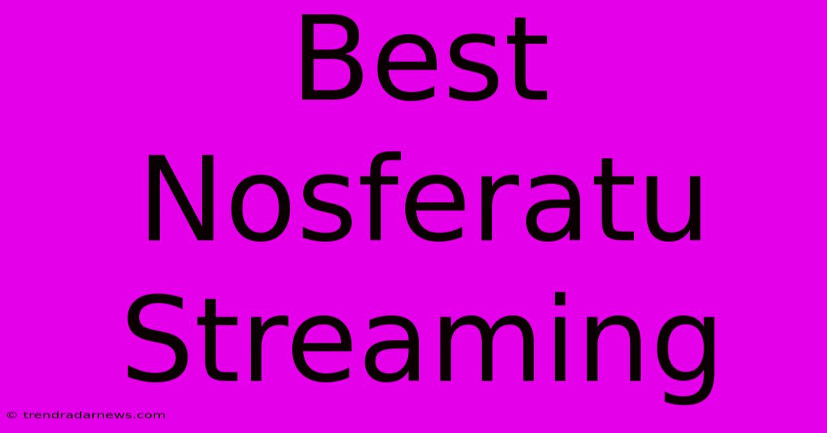 Best Nosferatu Streaming