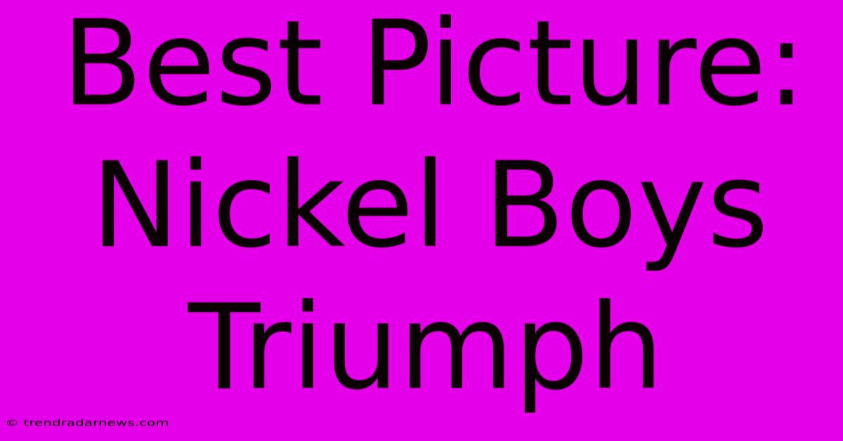 Best Picture: Nickel Boys Triumph