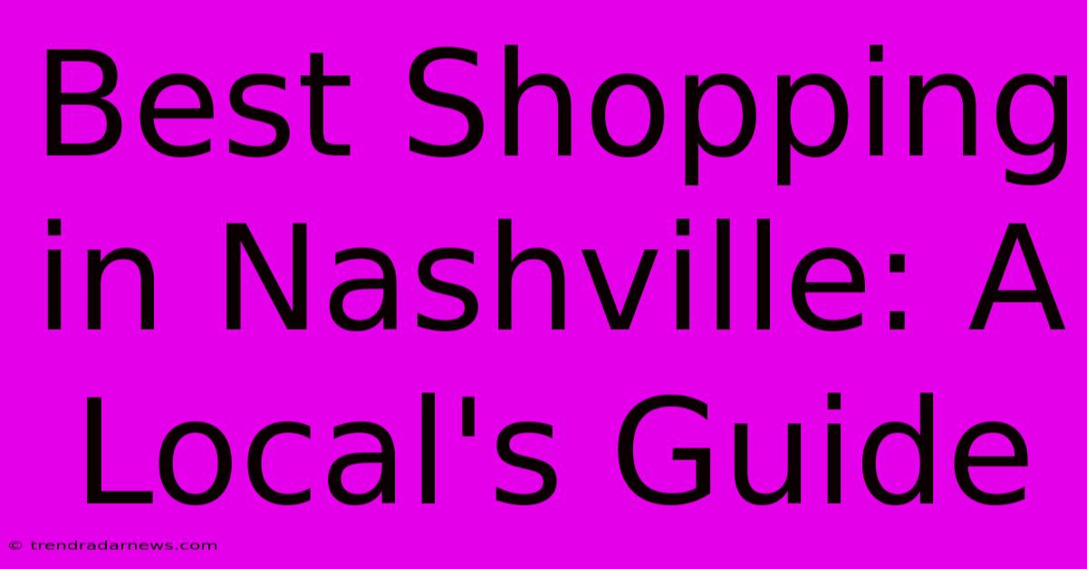 Best Shopping In Nashville: A Local's Guide