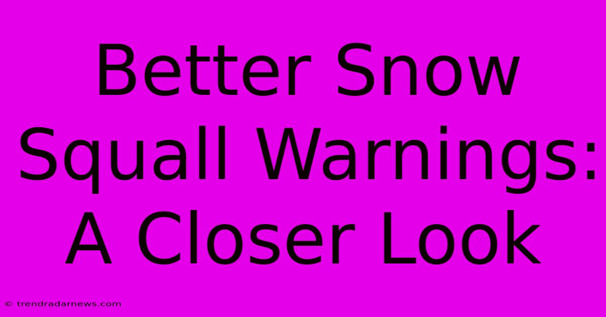 Better Snow Squall Warnings: A Closer Look