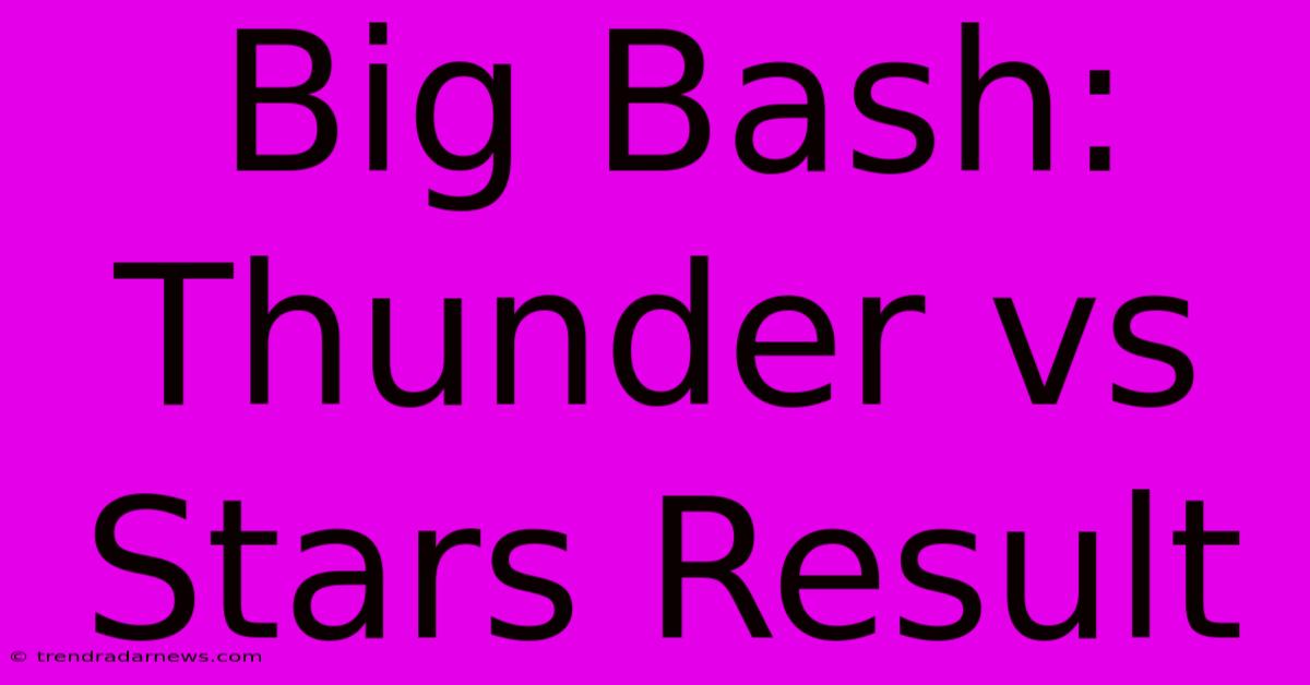 Big Bash: Thunder Vs Stars Result