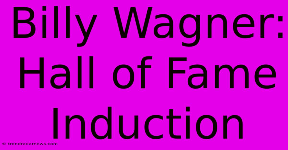 Billy Wagner: Hall Of Fame Induction