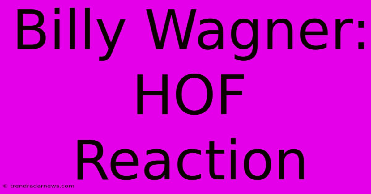 Billy Wagner: HOF Reaction