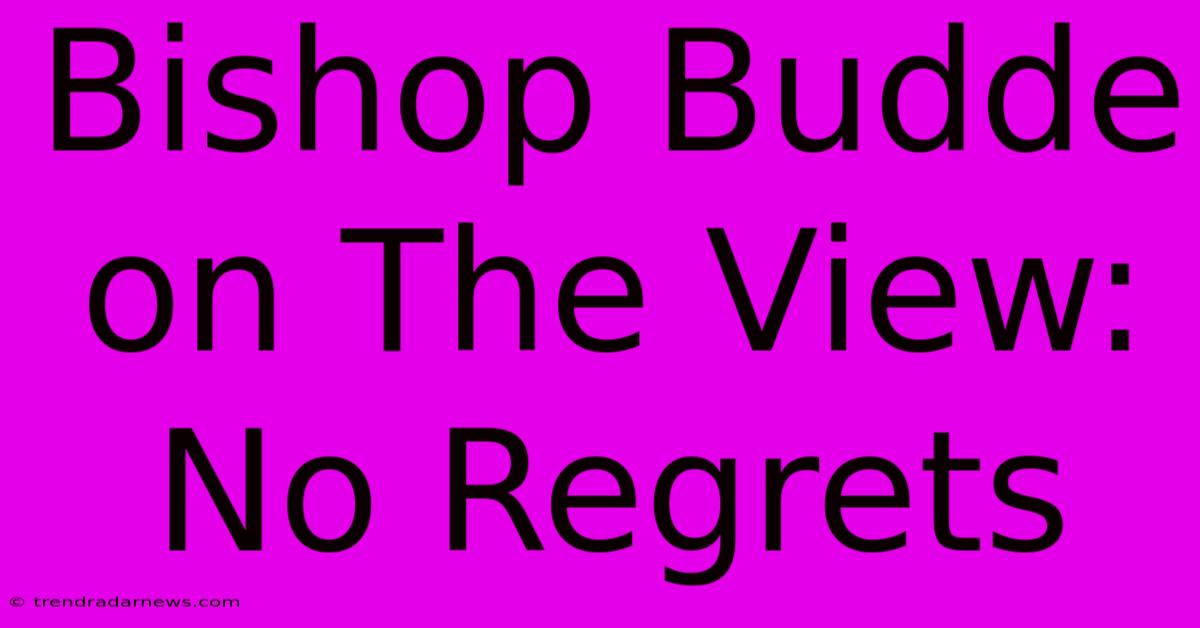 Bishop Budde On The View: No Regrets