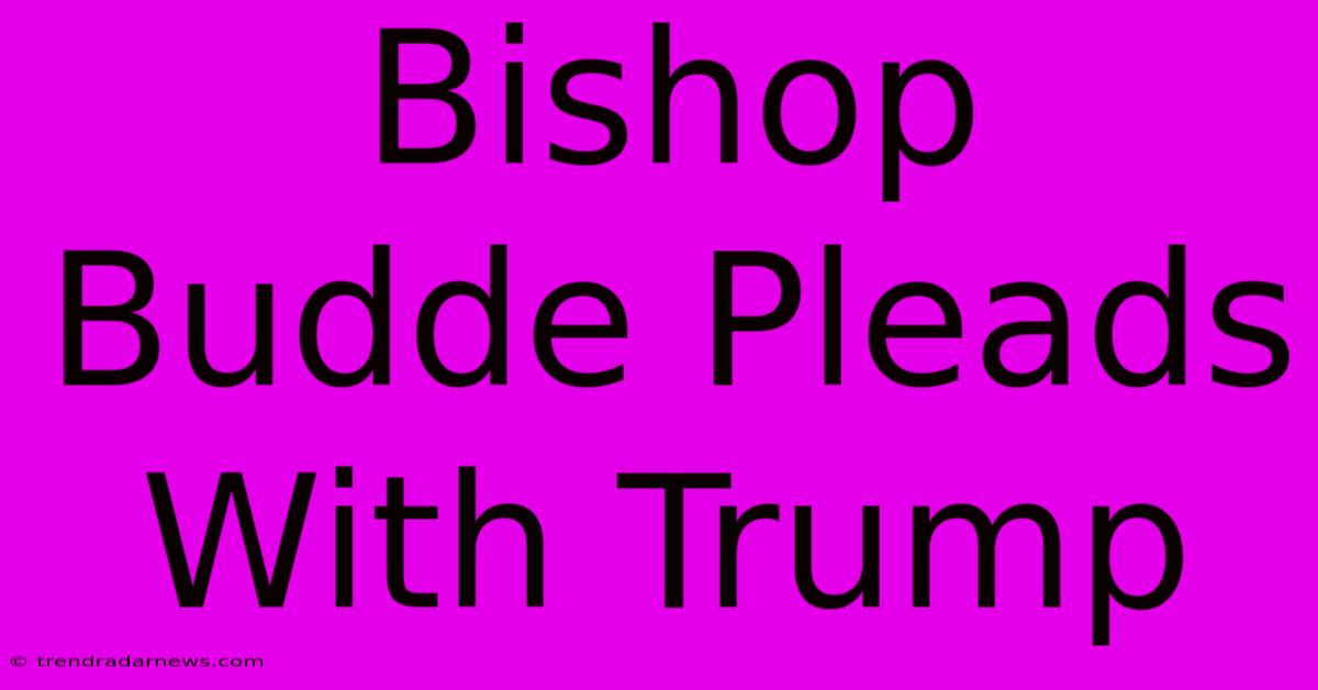 Bishop Budde Pleads With Trump