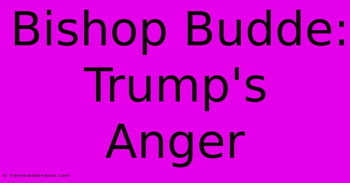 Bishop Budde: Trump's Anger