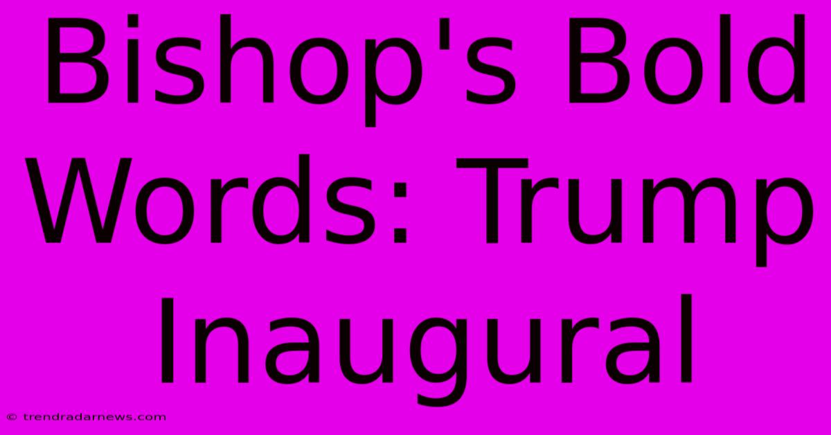 Bishop's Bold Words: Trump Inaugural