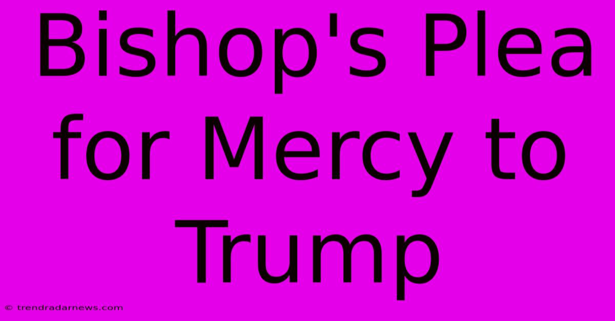 Bishop's Plea For Mercy To Trump