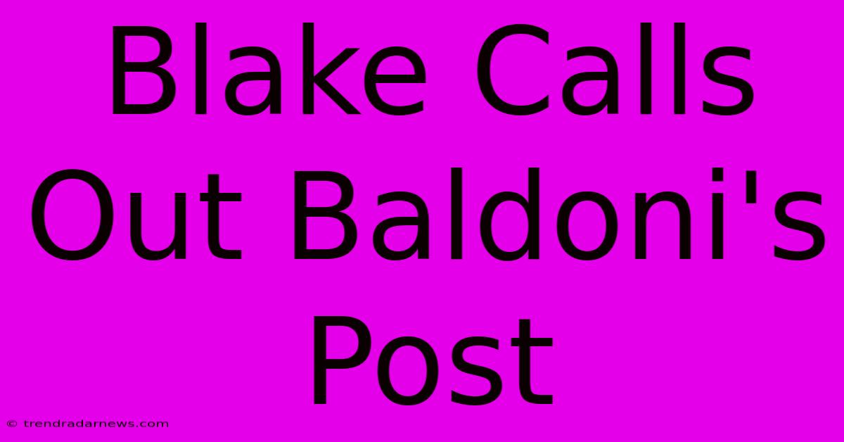 Blake Calls Out Baldoni's Post